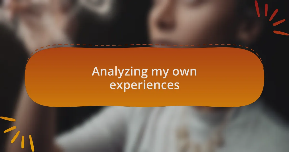 Analyzing my own experiences