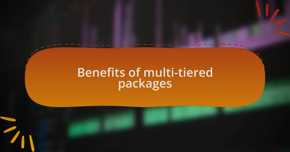 Benefits of multi-tiered packages