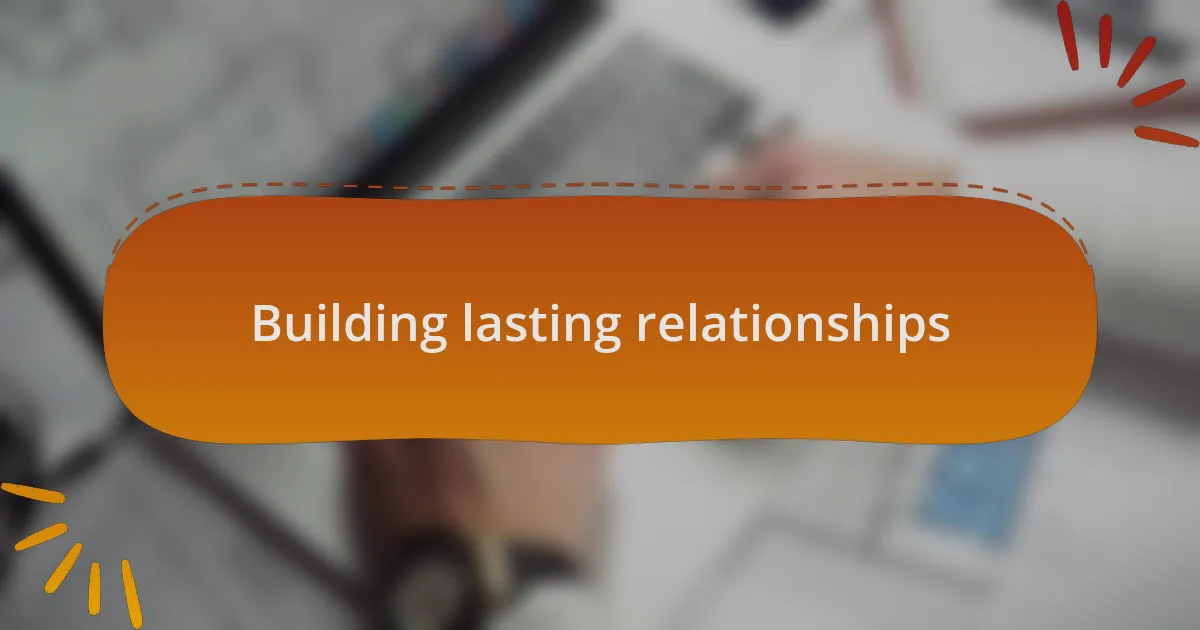Building lasting relationships