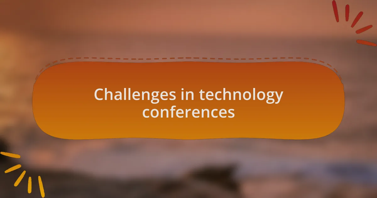 Challenges in technology conferences