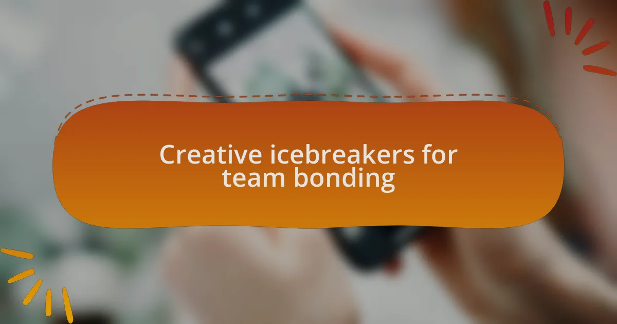 Creative icebreakers for team bonding