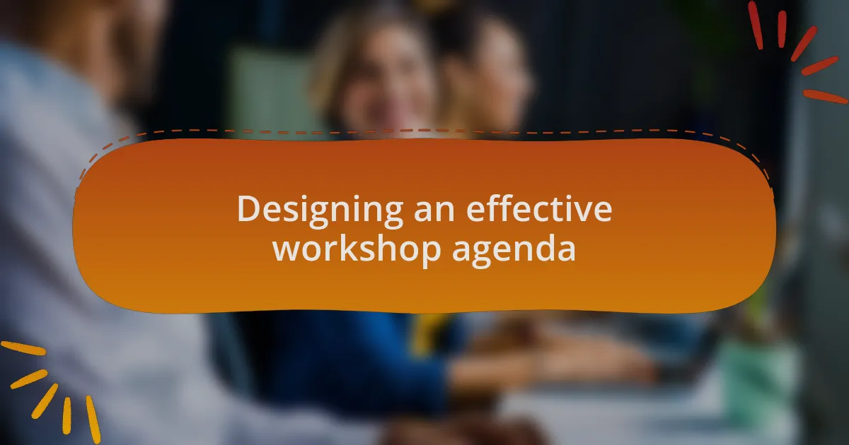 Designing an effective workshop agenda