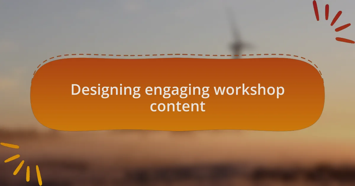 Designing engaging workshop content
