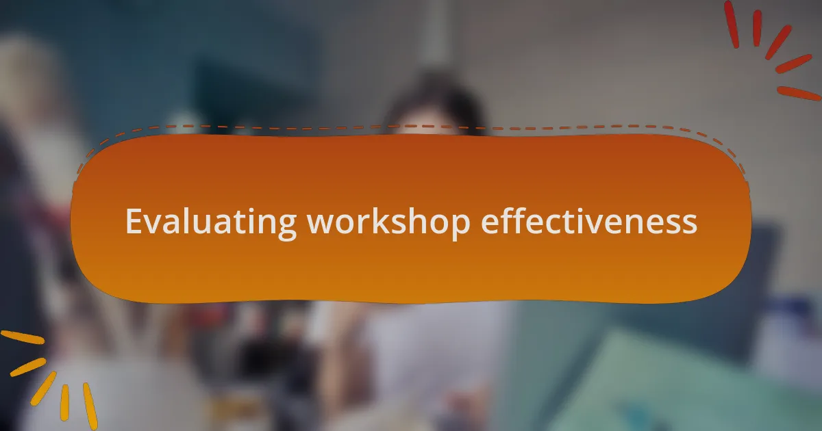 Evaluating workshop effectiveness