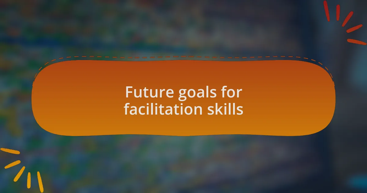 Future goals for facilitation skills