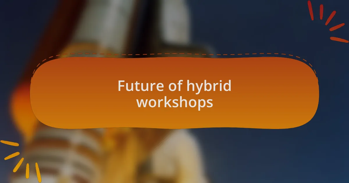 Future of hybrid workshops