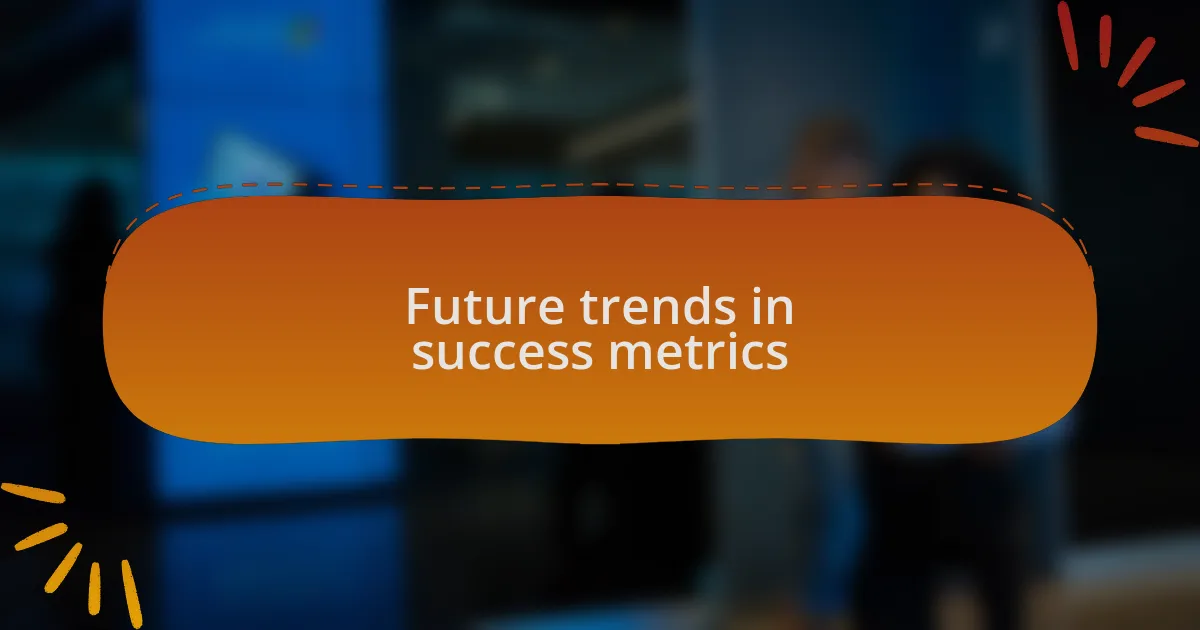 Future trends in success metrics