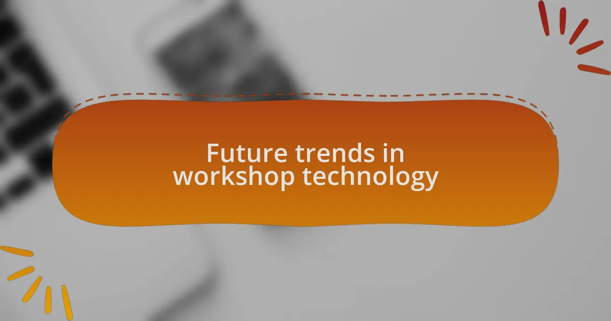 Future trends in workshop technology