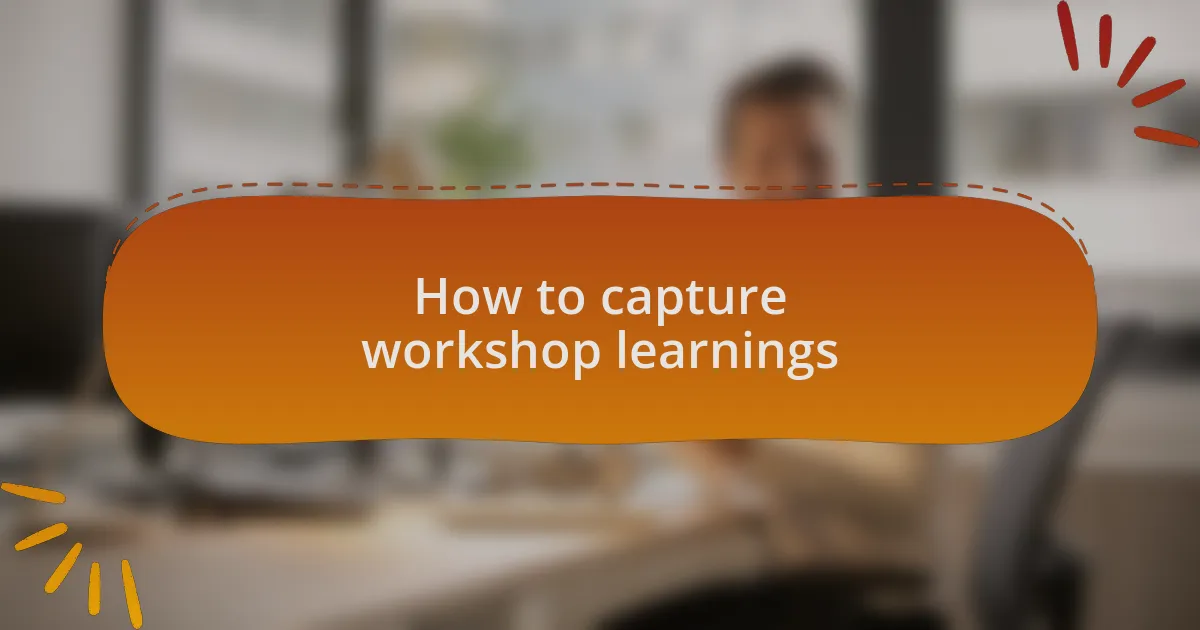 How to capture workshop learnings