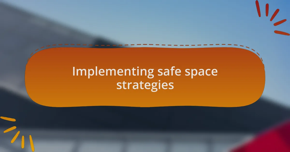 Implementing safe space strategies