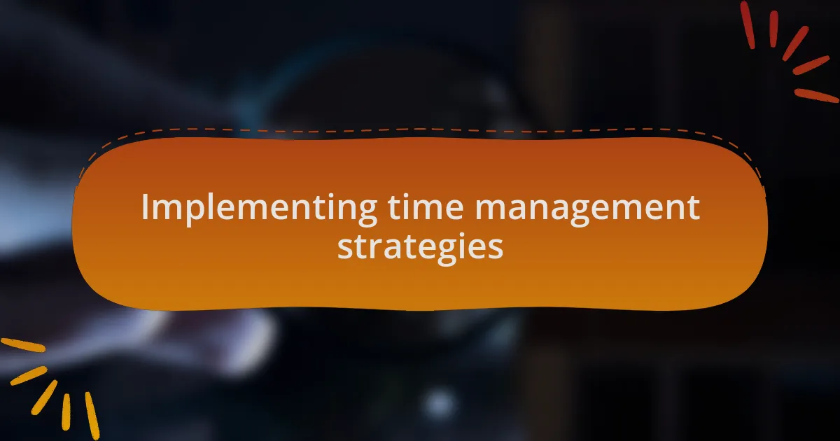 Implementing time management strategies