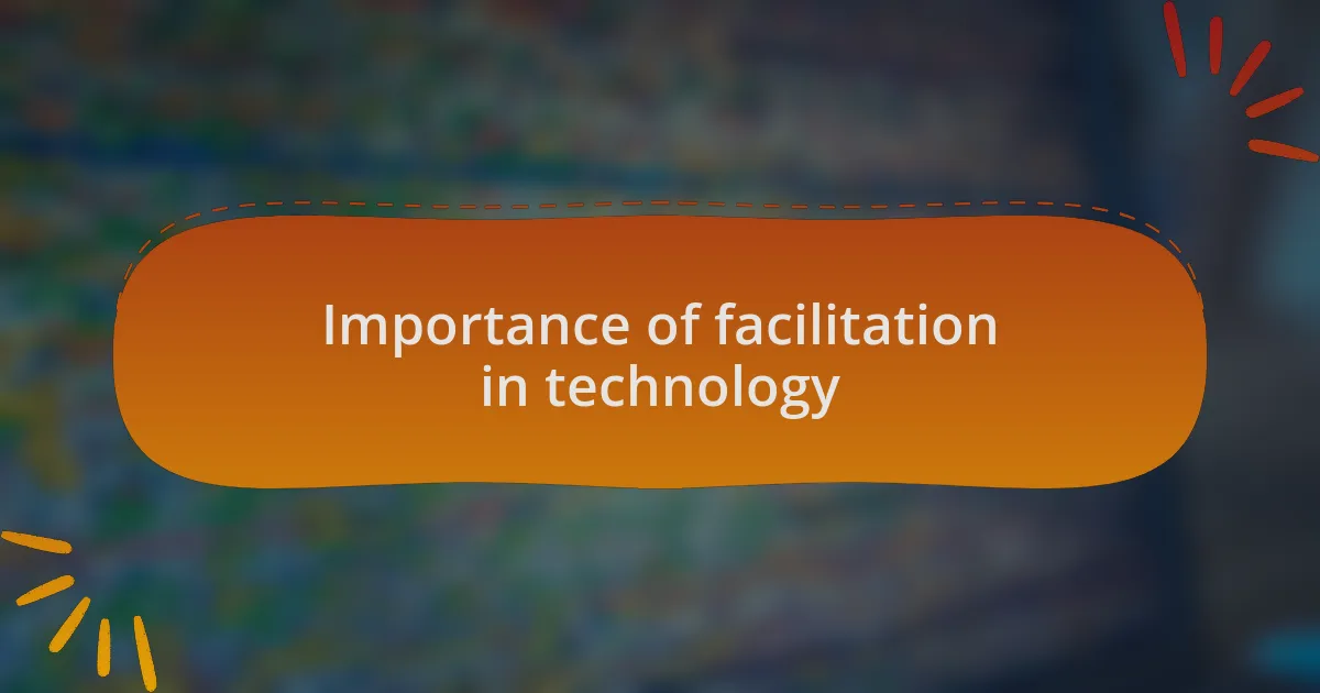 Importance of facilitation in technology