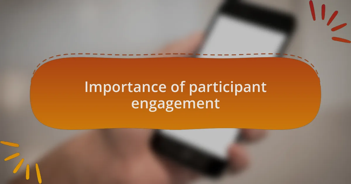 Importance of participant engagement