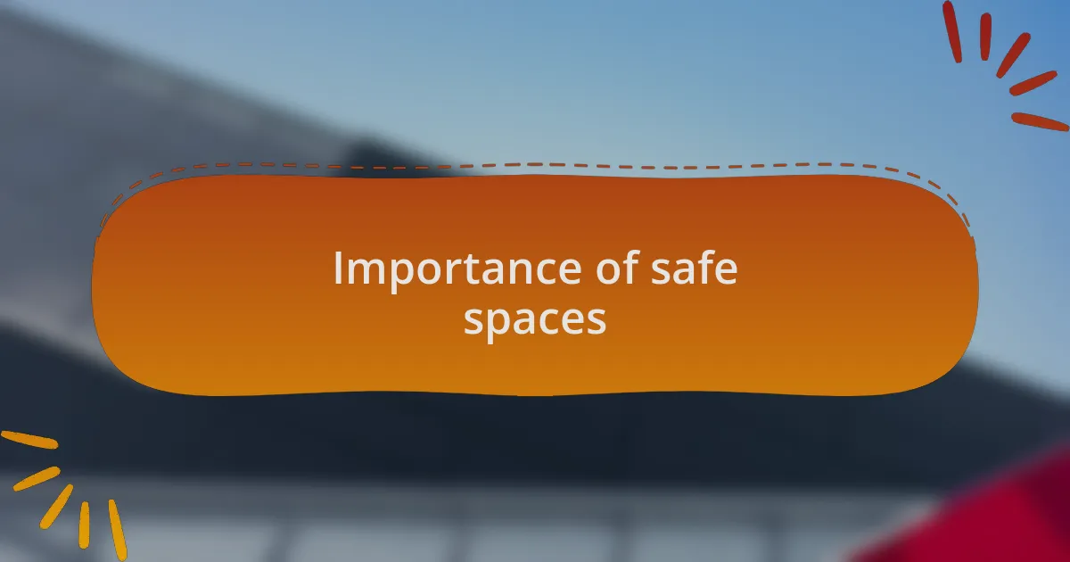 Importance of safe spaces