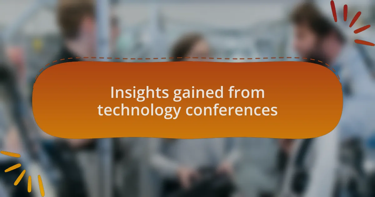 Insights gained from technology conferences
