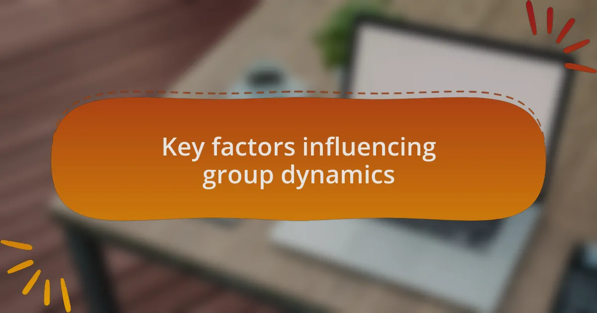 Key factors influencing group dynamics