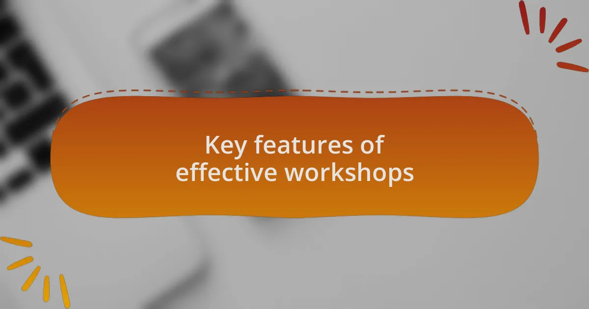 Key features of effective workshops
