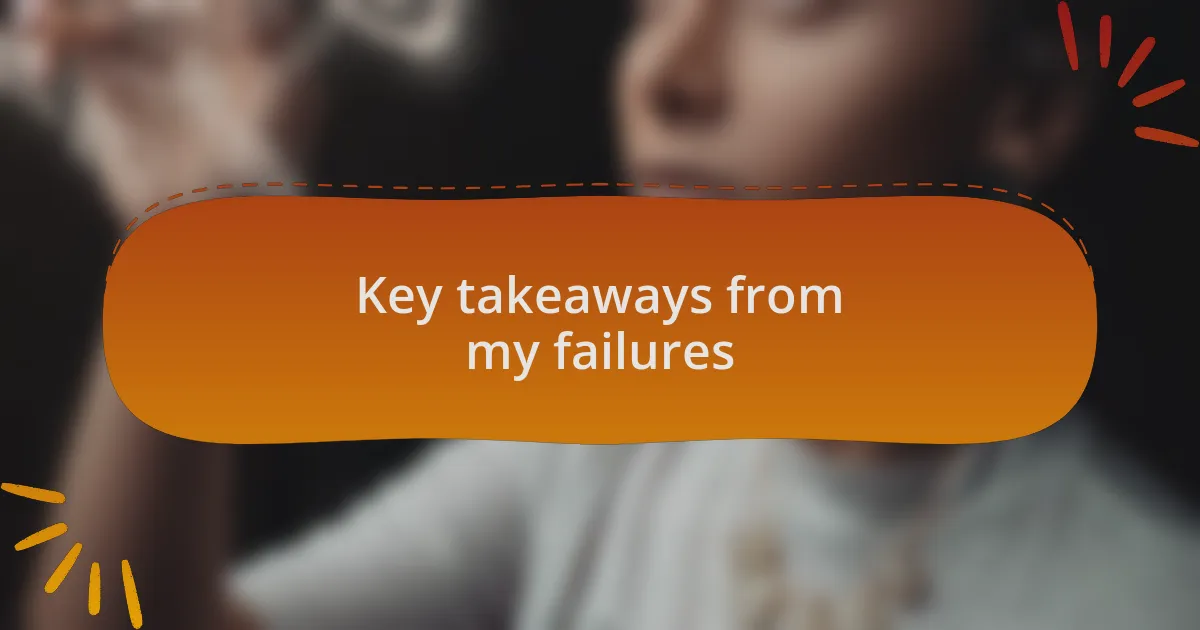 Key takeaways from my failures