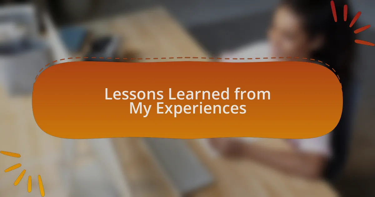 Lessons Learned from My Experiences