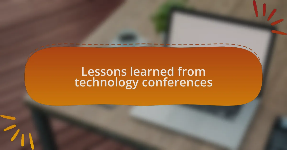 Lessons learned from technology conferences