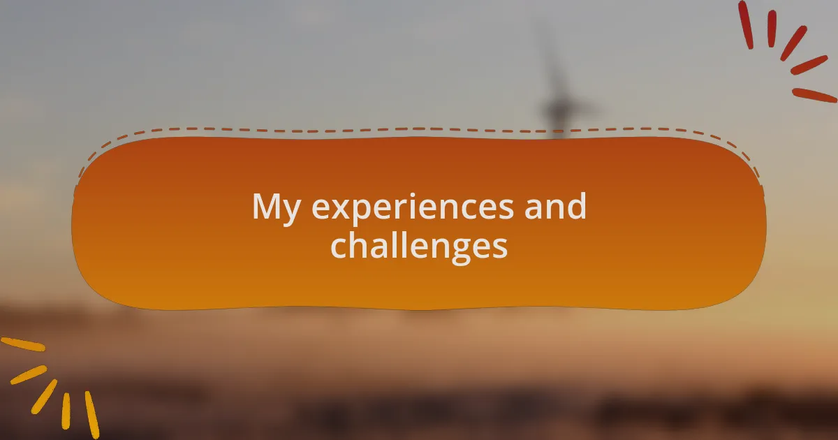 My experiences and challenges