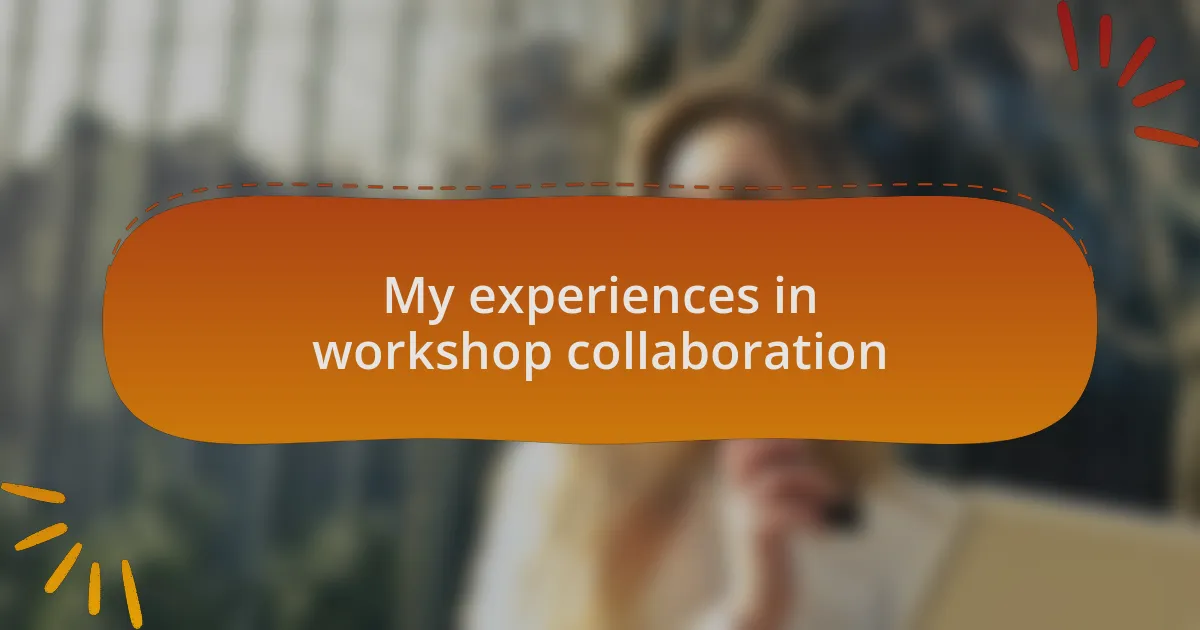 My experiences in workshop collaboration