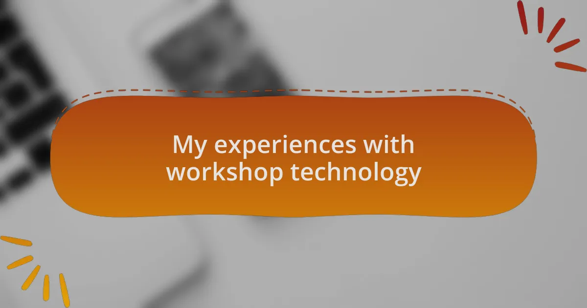 My experiences with workshop technology