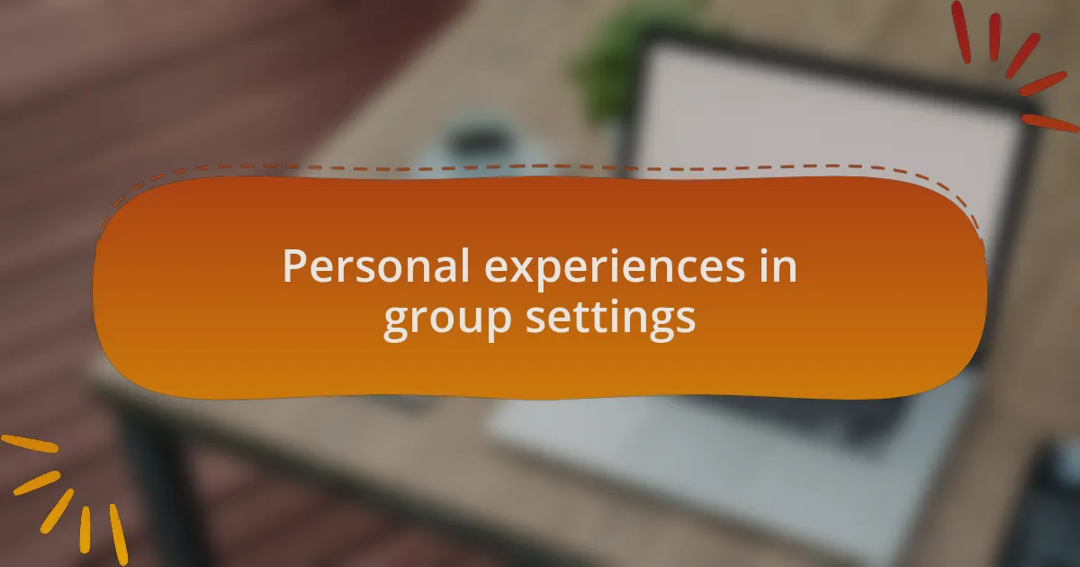 Personal experiences in group settings