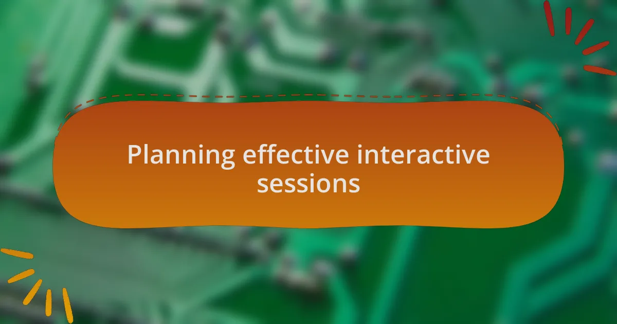 Planning effective interactive sessions