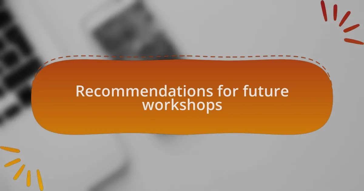 Recommendations for future workshops