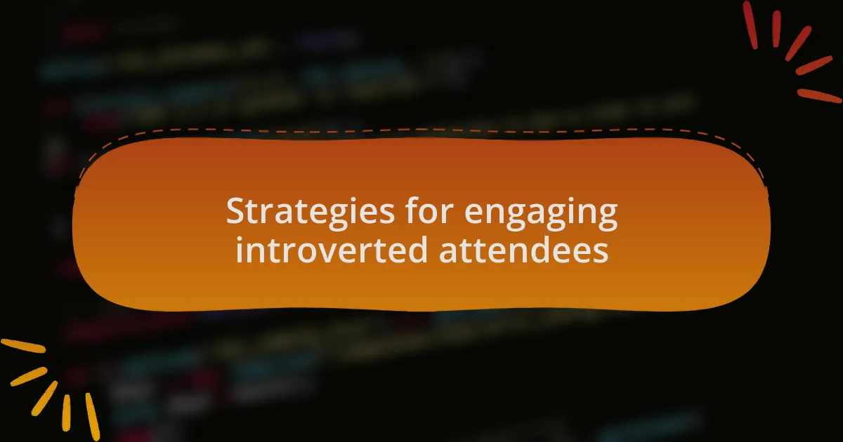 Strategies for engaging introverted attendees
