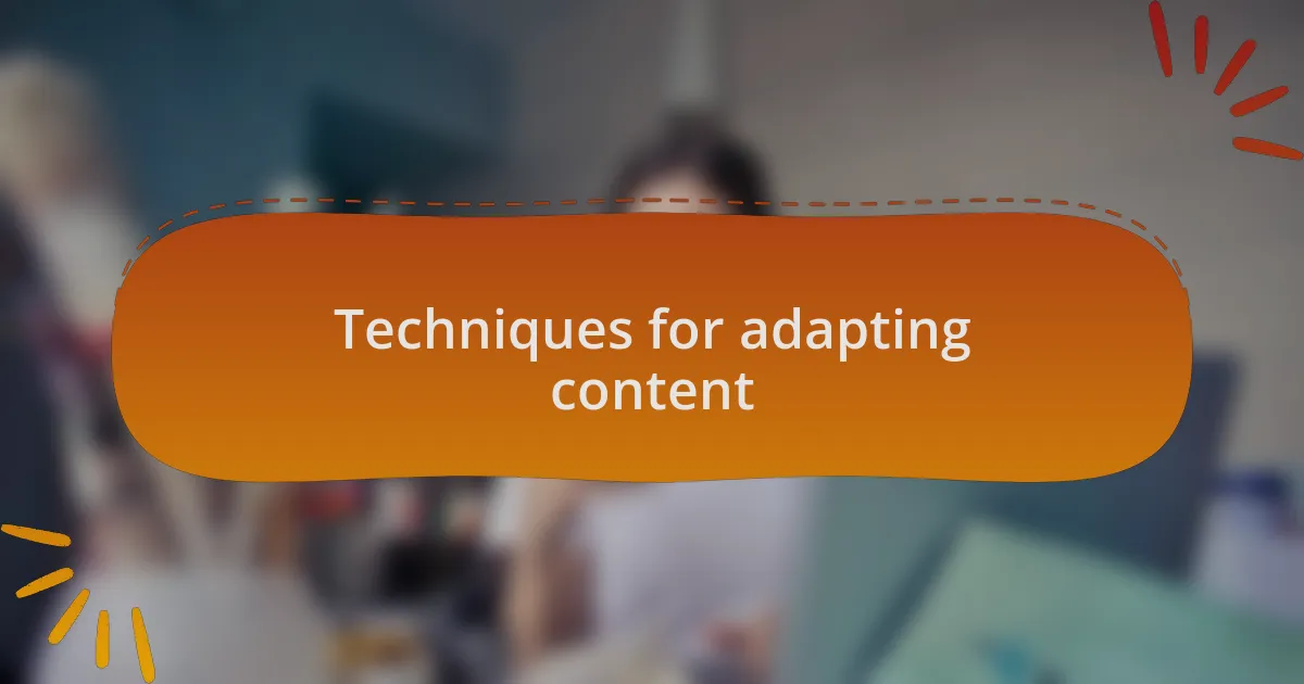Techniques for adapting content