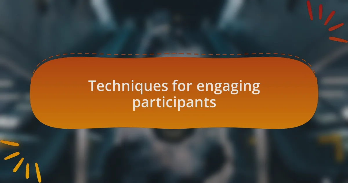 Techniques for engaging participants