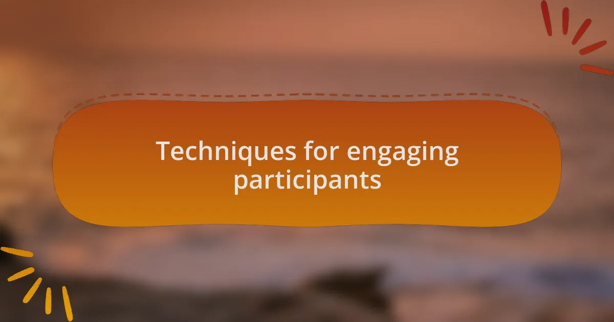 Techniques for engaging participants