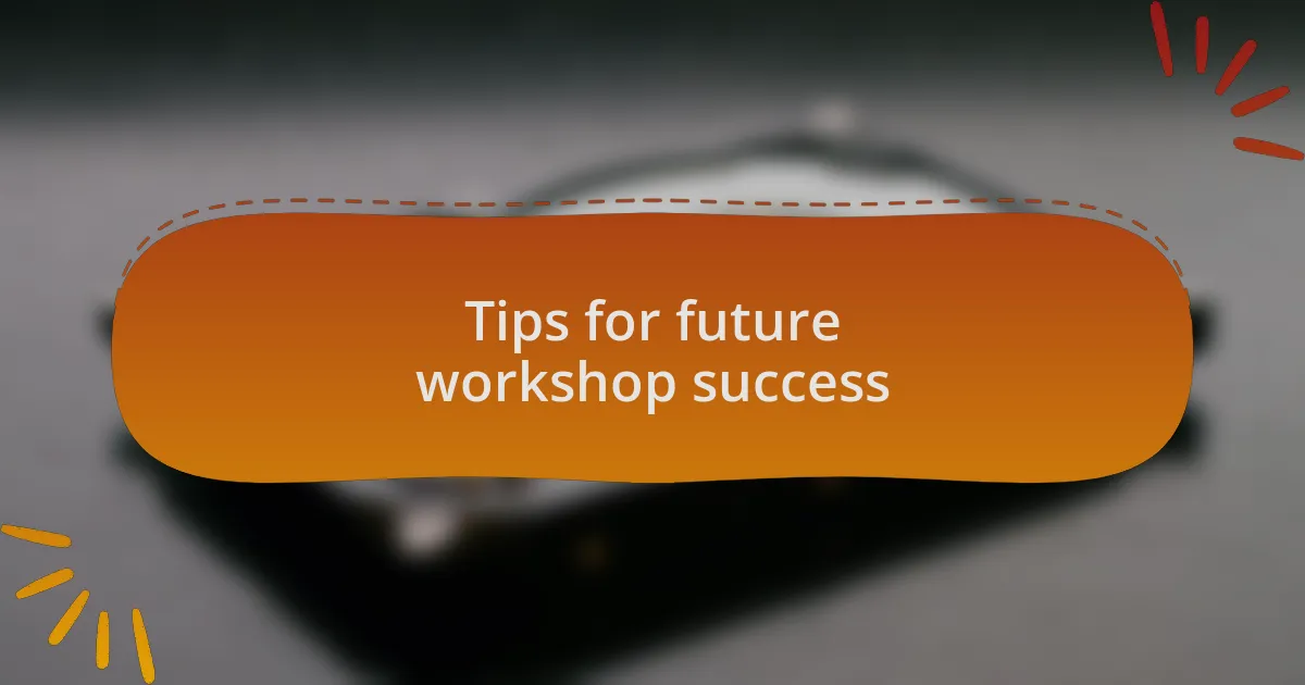 Tips for future workshop success