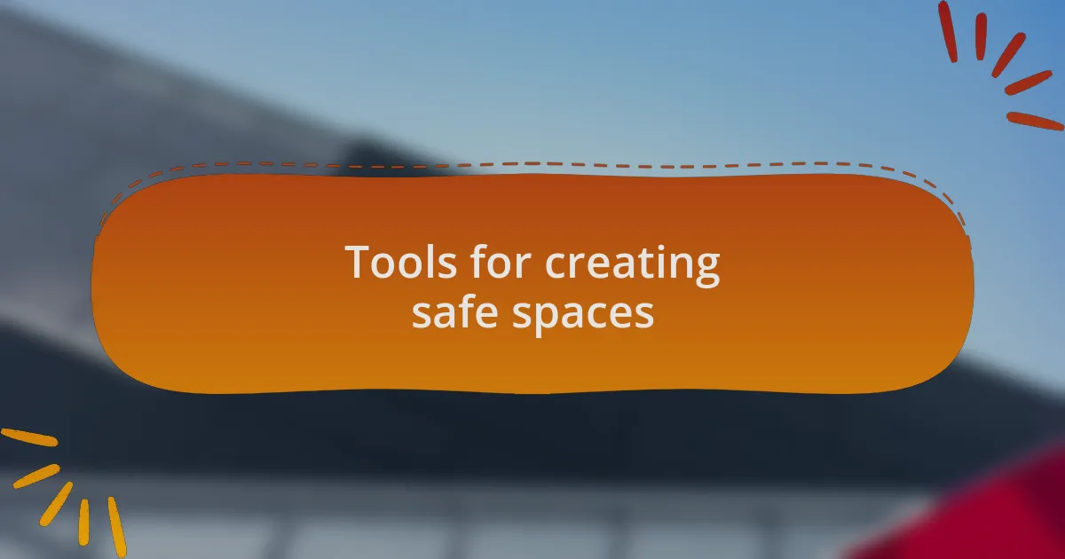 Tools for creating safe spaces