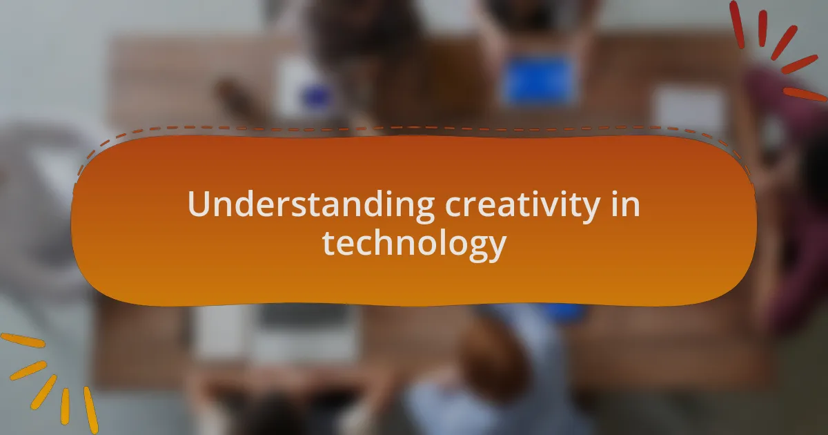 Understanding creativity in technology