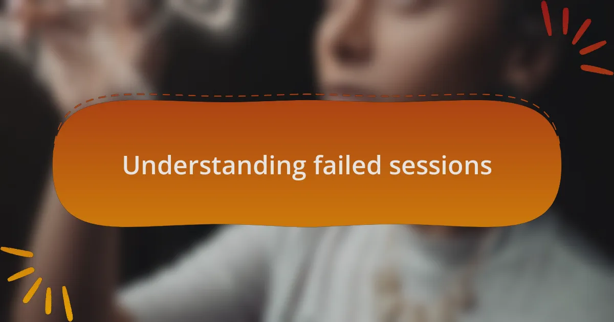 Understanding failed sessions