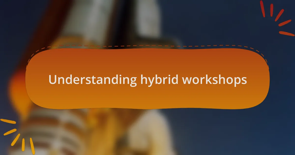 Understanding hybrid workshops