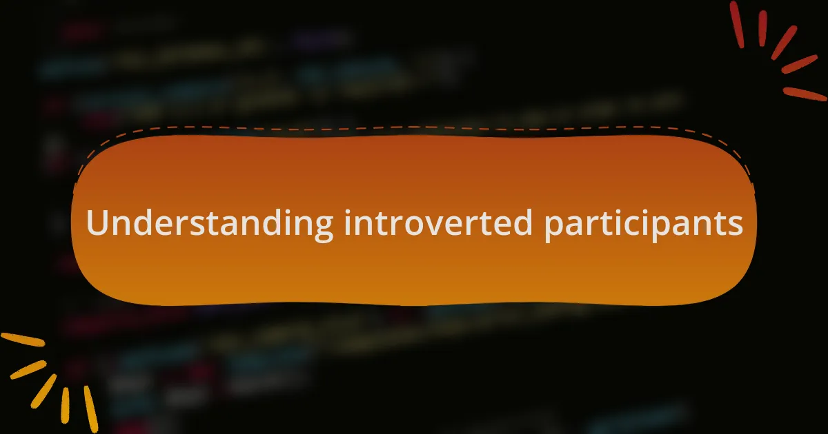 Understanding introverted participants