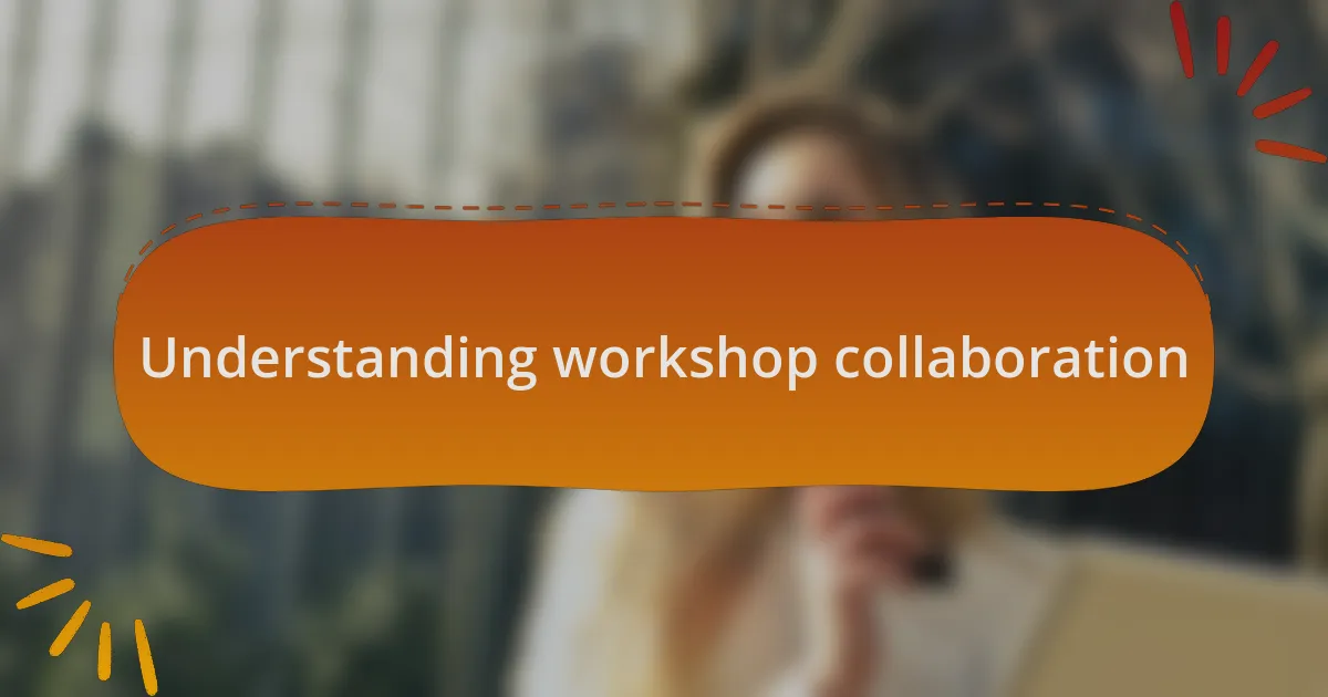 Understanding workshop collaboration