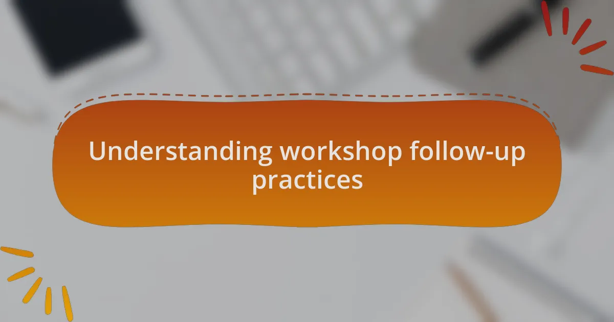 Understanding workshop follow-up practices
