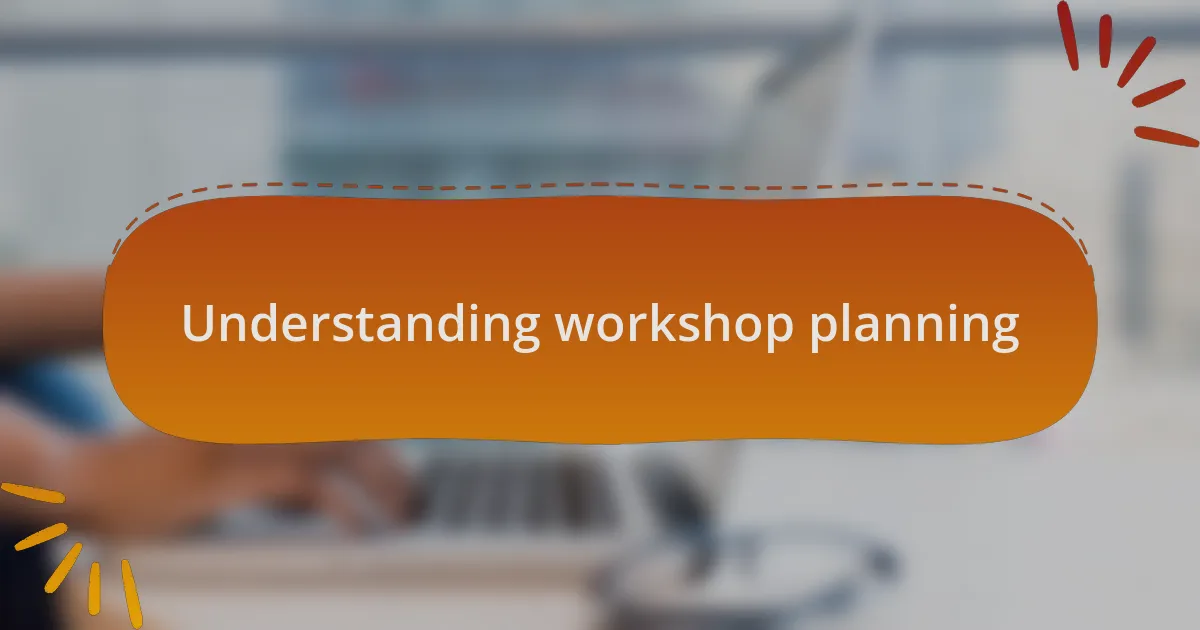 Understanding workshop planning