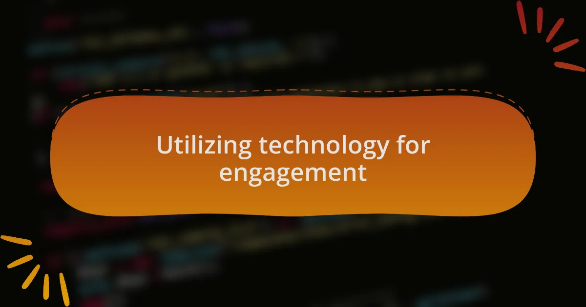 Utilizing technology for engagement
