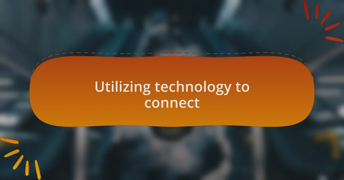 Utilizing technology to connect